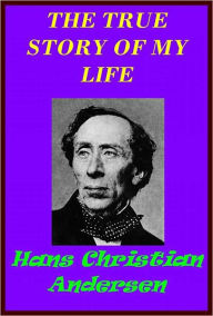 Title: The True Story of My life, Author: Hans Christian Andersen