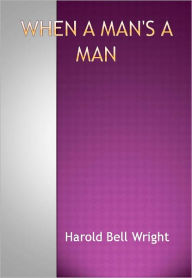 Title: When A Man's A Man w/ Direct link technology (A Classic Western Tale), Author: Harold Bell Wright