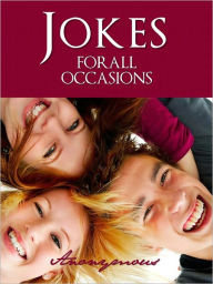 Title: ADULT AND MATURE JOKES FOR ALL OCCASIONS (Nook Edition): A Collection of Jokes for All Occasions Categorized by Topic and Alphabetical Index Encyclopedia FUNNY AMERICAN HISTORICAL JOKE BOOK [Nook] With Interactive Table of Contents NOOKBook, Author: The Jokebook and The World's Best Jokes Press