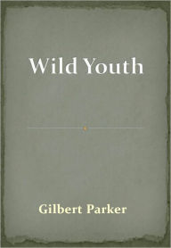 Title: Wild Youth w/ Direct link technology (A Western Classic), Author: Gilbert Parker