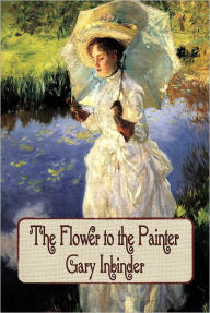 Title: The Flower to the Painter, Author: Gary Inbinder