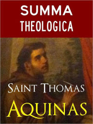 Title: THOMAS AQUINAS SUMMA THEOLOGICA COMPLETE AND UNABRIDGED (Special Nook Edition) Catholic Church Classic Text by Thomas Aquinas Thomas of Aquin Thomas of Aquino [Dominican Order] Recommended by Pope Benedict and Catholic Church NOOKBook BESTSELLER, Author: Thomas Aquinas