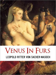 Title: CLASSIC EUROPEAN SEX EROTICA: VENUS IN FURS (Sex and Erotica Collection) by Sacher Masoch FOR ADULTS AND MATURE READERS ONLY [Nook Edition] NOOKbook Sex Classics Explicit Content and Sexual References Sexuality Bondage Spanking S&M BDSM Sado-Masochism, Author: Sacher Masoch