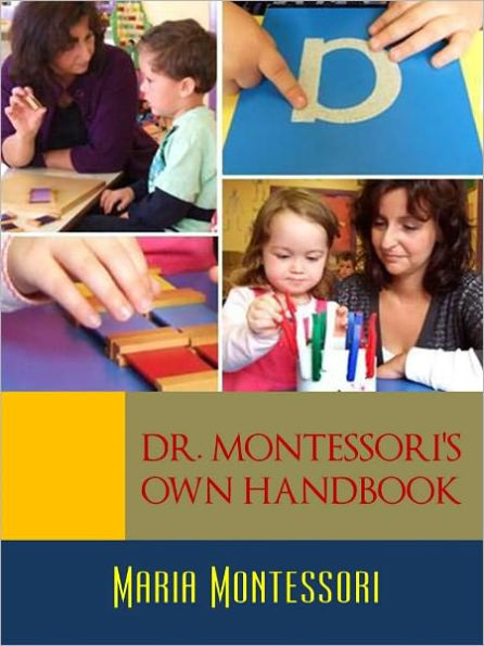 THE MONTESSORI METHOD LIBRARY (Special Nook Edition): MARIA MONTESSORI'S OWN HANDBOOK Childhood Montessori Education and Homeschooling Montessori Schools and Montessori Education Handbook by MARIA MONTESSORI Founder of the Montessori Method [NOOKBook]
