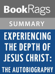 Experiencing the Depth of Jesus Christ: The Autobiography by Jeanne Marie Bouvier de la Motte Guyon l Summary & Study Guide