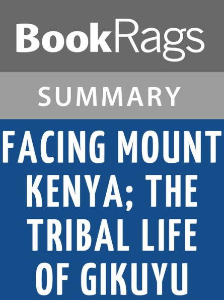 Facing Mount Kenya; the Tribal Life of Gikuyu by Jomo Kenyatta l Summary & Study Guide