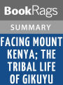 Facing Mount Kenya; the Tribal Life of Gikuyu by Jomo Kenyatta l Summary & Study Guide