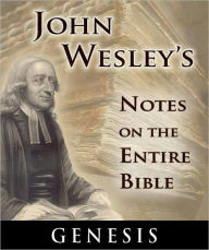 Title: John Wesley's Notes on the Entire Bible-The Book of Genesis, Author: John Wesley