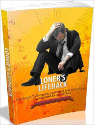 Title: Loner's Lifehack - The Guide to Escaping Loneliness And Living A Life Surrounded By Loved Ones-AAA+++(Brand New), Author: Joye Bridal