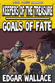 Title: Keepers of the Treasure - Goals of Fate, Author: EDGAR WALLACE