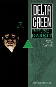Title: Delta Green: Through a Glass, Darkly, Author: Dennis Detwiller