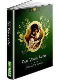 Title: Ten Years Later: d'Artagnan Romances #4 (FLT Classics Series), Author: Alexandre Dumas