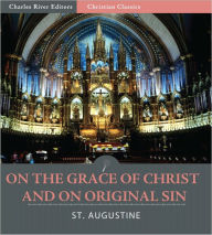 Title: On the Grace of Christ and on Original Sin (Illustrated), Author: Saint Augustine