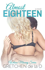Title: Almost Eighteen, Author: Gretchen de la O