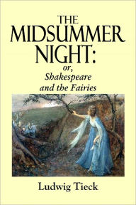 Title: The Midsummer Night: or, Shakespeare and the Fairies, Author: Ludwig Tieck