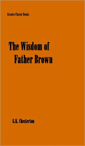 Title: The Wisdom of Father Brown by G.K. Chesterton, Author: G. K. Chesterton