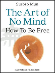 Title: The Art of No Mind, Author: Suroso Mun