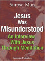 Jesus Was Misunderstood: An Interview With Jesus Through Meditation