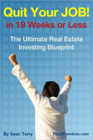 Title: The Ultimate Real Estate Investing Blueprint: How to Quit Your Job in 19 Weeks or Less, Author: Sean Terry