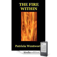 Title: The Fire Within: A Romance/Literature Classic By Patricia Wentworth!, Author: Patricia Wentworth
