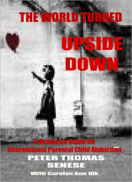 Title: The World Turned Upside Down, Author: Peter Thomas Senese