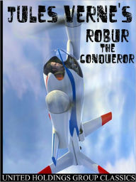 Title: Robur the Conqueror, Author: Jules Verne