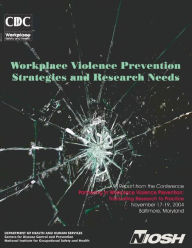 Title: Workplace Violence Prevention Strategies and Research Needs, Author: Centers for Disease Control and Prevention