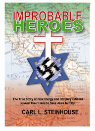 Title: Improbable heroes, Author: Carl Steinhouse