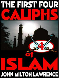 Title: The First Four Caliphs Of Islam, Author: John Milton Lawrence