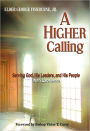 A Higher Calling: Serving God, His Leaders and His People With Excellence