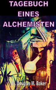 Title: TAGEBUCH EINES ALCHEMISTEN, Author: Dr. Douglas M. Baker