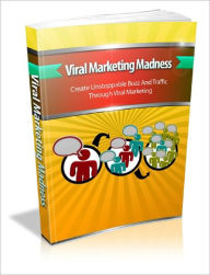 Title: Viral Marketing Madness Explode Your Traffic And Leads By Letting An Army Of Loyal Followers Spread The News About Your Online Business!, Author: Lou Diamond