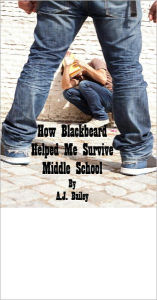 Title: How Blackbeard Helped Me Survive Middle School, Author: A.J. Bailey