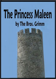 Title: The Princess Maleen, Author: The Bros. Grimm