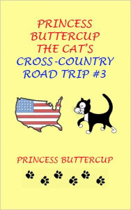 Title: Princess Buttercup The Cat's Cross-Country Road Trip #3, Author: Princess Buttercup