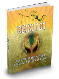 Title: Reiki 101: Learn About The Natural Healing Energies Of Reiki, Author: Anonymous