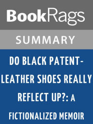 Title: Do Black Patent-Leather Shoes Really Reflect Up?: A Fictionalized Memoir by John R. Powers l Summary & Study Guide, Author: BookRags