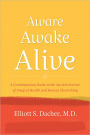 Aware, Awake, Alive: A Contemporary Guide to the Ancient Science of Integral Health and Human Flourishing