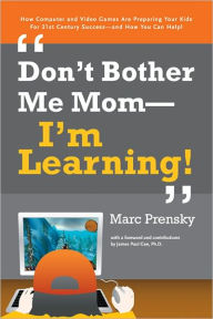 Title: Don't Bother Me Mom, I'm Learning, Author: Marc Prensky