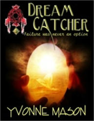 Title: Dream Catcher, Failure Was Never an Option, Author: Yvonne Mason