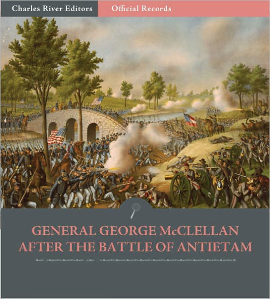 Official Records of the Union and Confederate Armies: General McClellan after the Battle of Antietam (Illustrated)