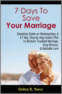 7 Days To Save Your Marriage: Complete Guide on Relationships & A 7-day, Step-by-step Action Plan to Restore Troubled Marriage, Stop Divorce, & Rekindle Love