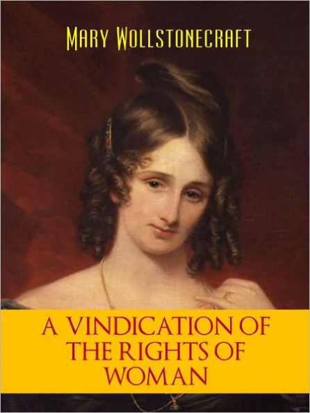 BESTSELLING FEMINIST CLASSIC: A VINDICATION OF THE RIGHTS OF WOMAN (Worldwide Bestseller Special Nook Edition) by Mary Wollstonecraft NOOKBook (Feminism: Classic Feminist Philosophy Texts)