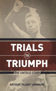 Title: Trials to Triumph, Author: Arthur Johnson