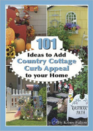 Title: 101 Ideas to Add Country Cottage Curb Appeal to Your Home, Author: Krissy Falzon