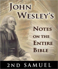 Title: John Wesley's Notes on the Entire Bible-The Book of 2nd Samuel, Author: John Wesley