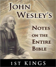 Title: John Wesley's Notes on the Entire Bible-The Book of 1st Kings, Author: John Wesley