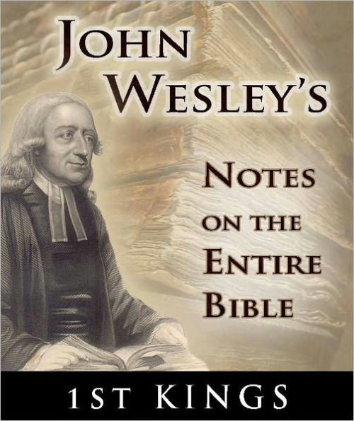 John Wesley's Notes on the Entire Bible-The Book of 1st Kings