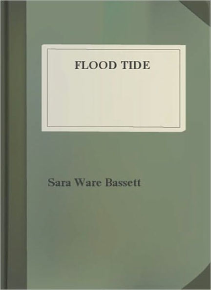 Flood Tide: A Romance/Literature Classic By Sara Ware Bassett!