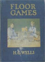 Floor Games: A Non-Fiction/Games Classic By H. G. Wells!